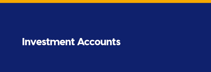Investment Accounts Investment Accounts - Put your money to work for you